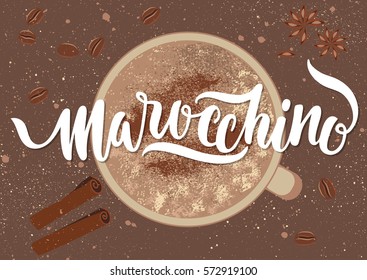 Vector illustration. Handwritten calligraphic white inscription "Marocchino" on grunge background with a cup of coffee, cinnamon stick, cardamom, beans. Concept for poster, menu, adv, card.