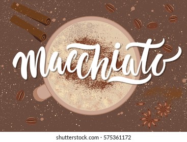 Vector illustration. Handwritten calligraphic white inscription "Macchiato" on grunge background with a cup of coffee, cinnamon stick, anise star, coffee beans. Concept for poster, menu, adv, card.