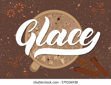 Vector illustration. Handwritten calligraphic white inscription "Glace" on grunge background with a cup of coffee, cinnamon stick, anise star, coffee beans. Concept for poster, menu, adv, card.