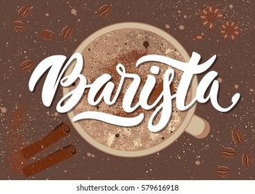 Vector illustration. Handwritten calligraphic white inscription "Barista" on grunge background with a cup of coffee, cinnamon stick, anise star, coffee beans. Concept for poster, menu, adv, card.