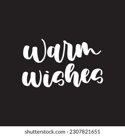 Vector illustration: Handwritten elegant modern brush lettering of Warm Wishes isolated on black background.