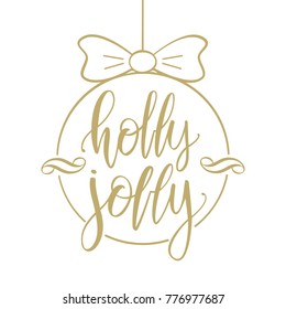 Vector illustration. Handwritten golden brush type lettering of Holly Jolly in Christmas ball.