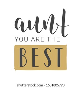 Vector Illustration. Handwritten Lettering of Aunt You Are The Best. Template for Greeting Card, Postcard, Invitation, Party, Poster, Print or Web Product. Objects Isolated on White Background.