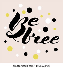 Vector illustration of handwritten lettering "be free" to t-shirt design, postcards, logos, banner, poster or textile.