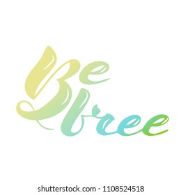 Vector illustration of handwritten lettering "be free" to t-shirt design, postcards, logos, banner, poster or textile.