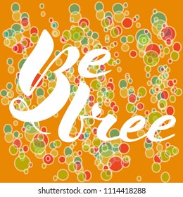 Vector illustration of handwritten lettering "be free" to t-shirt design, postcards, logos, banner, poster or textile.