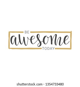 Vector illustration. Handwritten lettering of Be Awesome Today. Objects isolated on white background.