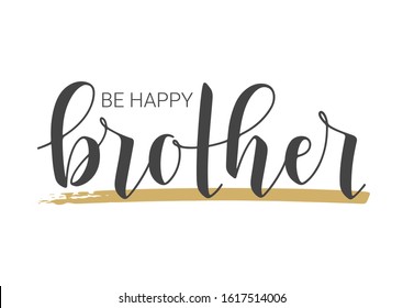 Vector Illustration. Handwritten Lettering of Be Happy Brother. Template for Banner, Greeting Card, Postcard, Invitation, Party, Poster, Print or Web Product. Objects Isolated on White Background.