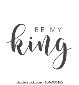 Vector Illustration. Handwritten Lettering of Be My King. Template for Banner, Card, Label, Postcard, Poster, Sticker, Print or Web Product. Objects Isolated on White Background.