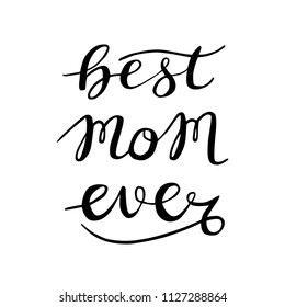 Vector illustration. Handwritten lettering. Best mom ever. Isolated on background