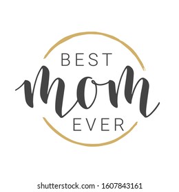 Vector Illustration. Handwritten Lettering of Best Mom Ever. Template for Banner, Greeting Card, Postcard, Party, Poster, Sticker, Print or Web Product. Objects Isolated on White Background.