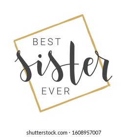 Vector Illustration. Handwritten Lettering of Best Sister Ever. Template for Banner, Greeting Card, Postcard, Invitation, Party, Poster, Print or Web Product. Objects Isolated on White Background.