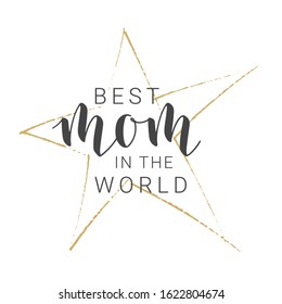 Vector Illustration. Handwritten Lettering of Best Mom In The World. Template for Banner, Greeting Card, Postcard, Party, Poster, Sticker, Print or Web Product. Objects Isolated on White Background.