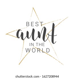 Vector Illustration. Handwritten Lettering of Best Aunt In The World. Template for Greeting Card, Postcard, Invitation, Party, Poster, Print or Web Product. Objects Isolated on White Background.