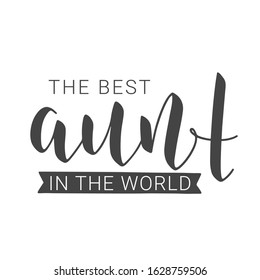 Vector Illustration. Handwritten Lettering of The Best Aunt In The World. Template for Greeting Card, Postcard, Invitation, Party, Poster, Print or Web Product. Objects Isolated on White Background.