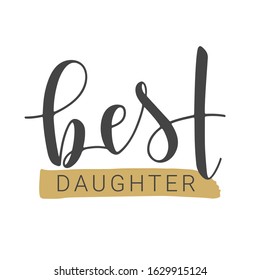 Vector Illustration. Handwritten Lettering of Best Daughter. Template for Banner, Greeting Card, Postcard, Invitation, Party, Poster, Print or Web Product. Objects Isolated on White Background.