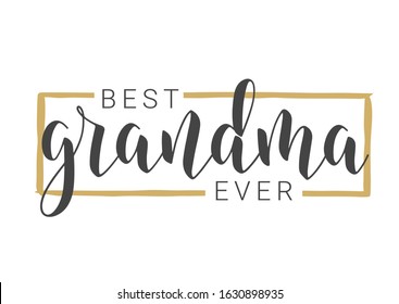 Vector Illustration. Handwritten Lettering of Best Grandma Ever. Template for Greeting Card, Postcard, Invitation, Party, Poster, Print or Web Product. Objects Isolated on White Background.