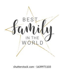 Vector Illustration. Handwritten Lettering of Best Family In The World. Template for Banner, Greeting Card, Postcard, Invitation, Poster, Print or Web Product. Objects Isolated on White Background.