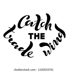 Vector illustration of handwritten lettering "catch the trade wind" to t-shirt design, postcards, logos, banner, poster or textile.