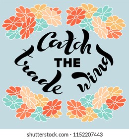 Vector illustration of handwritten lettering "catch the trade wind" to t-shirt design, postcards, logos, banner, poster or textile.