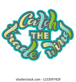 Vector illustration of handwritten lettering "catch the trade wind" to t-shirt design, postcards, logos, banner, poster or textile.