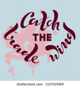Vector illustration of handwritten lettering "catch the trade wind" to t-shirt design, postcards, logos, banner, poster or textile.