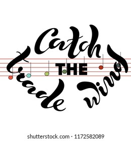 Vector illustration of handwritten lettering "catch the trade wind" to t-shirt design, postcards, logos, banner, poster or textile.