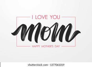 Vector illustration: Handwritten lettering composition of I love You Mom on paper background. Happy Mother's Day.