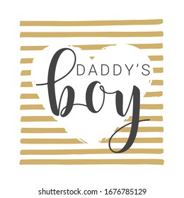 Vector Illustration. Handwritten Lettering of Daddy's Boy. Template for Banner, Card, Label, Postcard, Poster, Sticker, Print or Web Product. Objects Isolated on White Background.