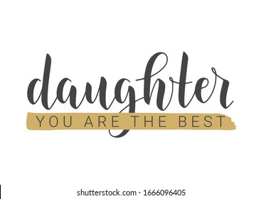 Vector Illustration. Handwritten Lettering of Daughter You Are The Best. Template for Greeting Card, Postcard, Invitation, Party, Poster, Print or Web Product. Objects Isolated on White Background.