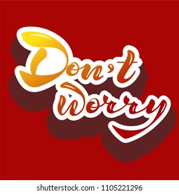 Vector illustration of handwritten lettering "don't worry" to t-shirt design, postcards, logos, banner, poster or textile.