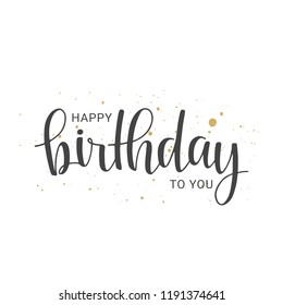 Vector illustration. Handwritten lettering of Happy Birthday To You. Objects isolated on white background.