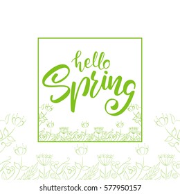 Vector illustration: Handwritten lettering of Hello Spring with Hand drawn flowers sketch frame on white background 