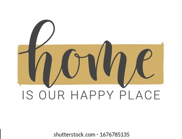 Vector Illustration. Handwritten Lettering of Home Is Our Happy Place. Template for Banner, Postcard, Invitation, Party, Poster, Print or Web Product. Objects Isolated on White Background.