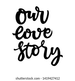 Vector illustration of handwritten lettering for invitation and greeting card, wedding design, prints and posters. Our 
 love story  calligraphic design, ornamental elements 