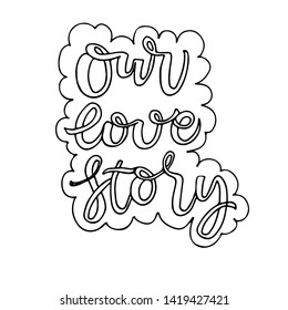Vector illustration of handwritten lettering for invitation and greeting card, wedding design, prints and posters. Our 
 love story  calligraphic design, ornamental elements 