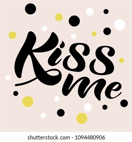 Vector illustration of handwritten lettering "kiss me" to t-shirt design, postcards, logos, banner, poster or textile.