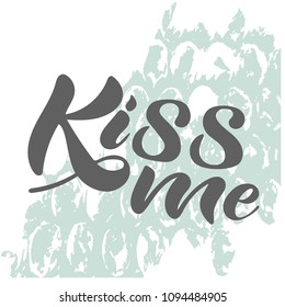Vector illustration of handwritten lettering "kiss me" to t-shirt design, postcards, logos, banner, poster or textile.
