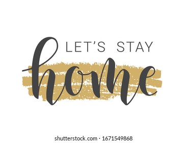 Vector Illustration. Handwritten Lettering of Let's Stay Home. Template for Banner, Greeting Card, Postcard, Invitation, Party, Poster, Print or Web Product. Objects Isolated on White Background.