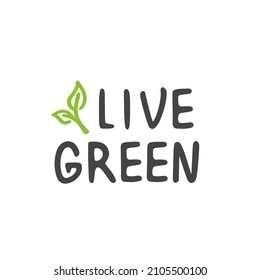 Vector Illustration. Handwritten Lettering of Live Green. Template for Poster and Banner. Ecological Lifestyle and Sustainable Developments. Objects Isolated on White Background.