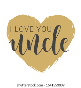 Vector Illustration. Handwritten Lettering of I Love You Uncle. Template for Banner, Greeting Card, Postcard, Invitation, Party, Poster, Print or Web Product. Objects Isolated on White Background.