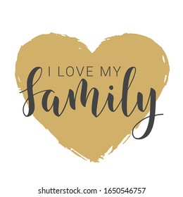 Vector Illustration. Handwritten Lettering of I Love My Family. Template for Banner, Greeting Card, Postcard, Invitation, Party, Poster, Print or Web Product. Objects Isolated on White Background.