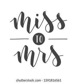 Vector illustration. Handwritten Lettering of Miss to Mrs. Template for Banner, Greeting Card, Postcard, Wedding Invitation, Poster or Sticker. Objects Isolated on White Background.