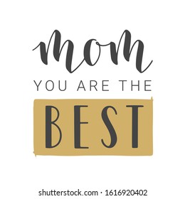 Vector Illustration. Handwritten Lettering of Mom You Are The Best. Template for Banner, Greeting Card, Postcard, Party, Poster, Sticker, Print or Web Product. Objects Isolated on White Background.