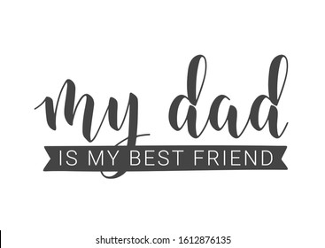 Vector Illustration. Handwritten Lettering of My Dad Is My Best Friend. Template for Banner, Greeting Card, Postcard, Party, Poster, Print or Web Product. Objects Isolated on White Background.