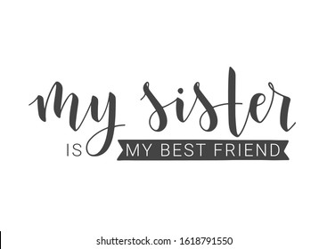 Vector Illustration. Handwritten Lettering of My Sister Is My Best Friend. Template for Postcard, Invitation, Party, Poster, Sticker, Print or Web Product. Objects Isolated on White Background.