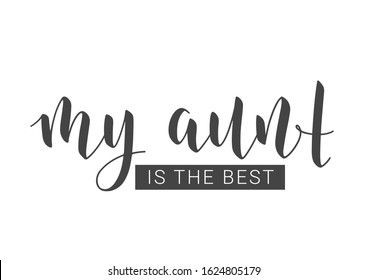 Vector Illustration. Handwritten Lettering of My Aunt Is The Best. Template for Banner, Greeting Card, Postcard, Invitation, Party, Poster, Print or Web Product. Objects Isolated on White Background.