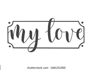 Vector Illustration. Handwritten Lettering of My Love. Template for Banner, Card, Label, Postcard, Poster, Sticker, Print or Web Product. Objects Isolated on White Background.