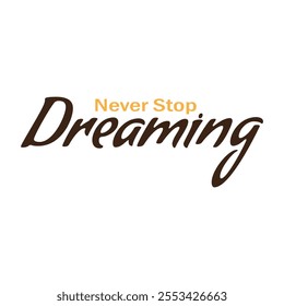 Vector Illustration. Handwritten Lettering of Never Stop Dreaming.