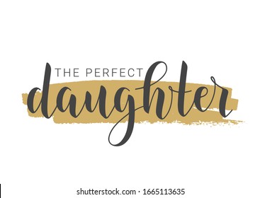 Vector Illustration. Handwritten Lettering of The Perfect Daughter. Template for Banner, Greeting Card, Postcard, Invitation, Party, Poster, Print or Web Product. Objects Isolated on White Background.